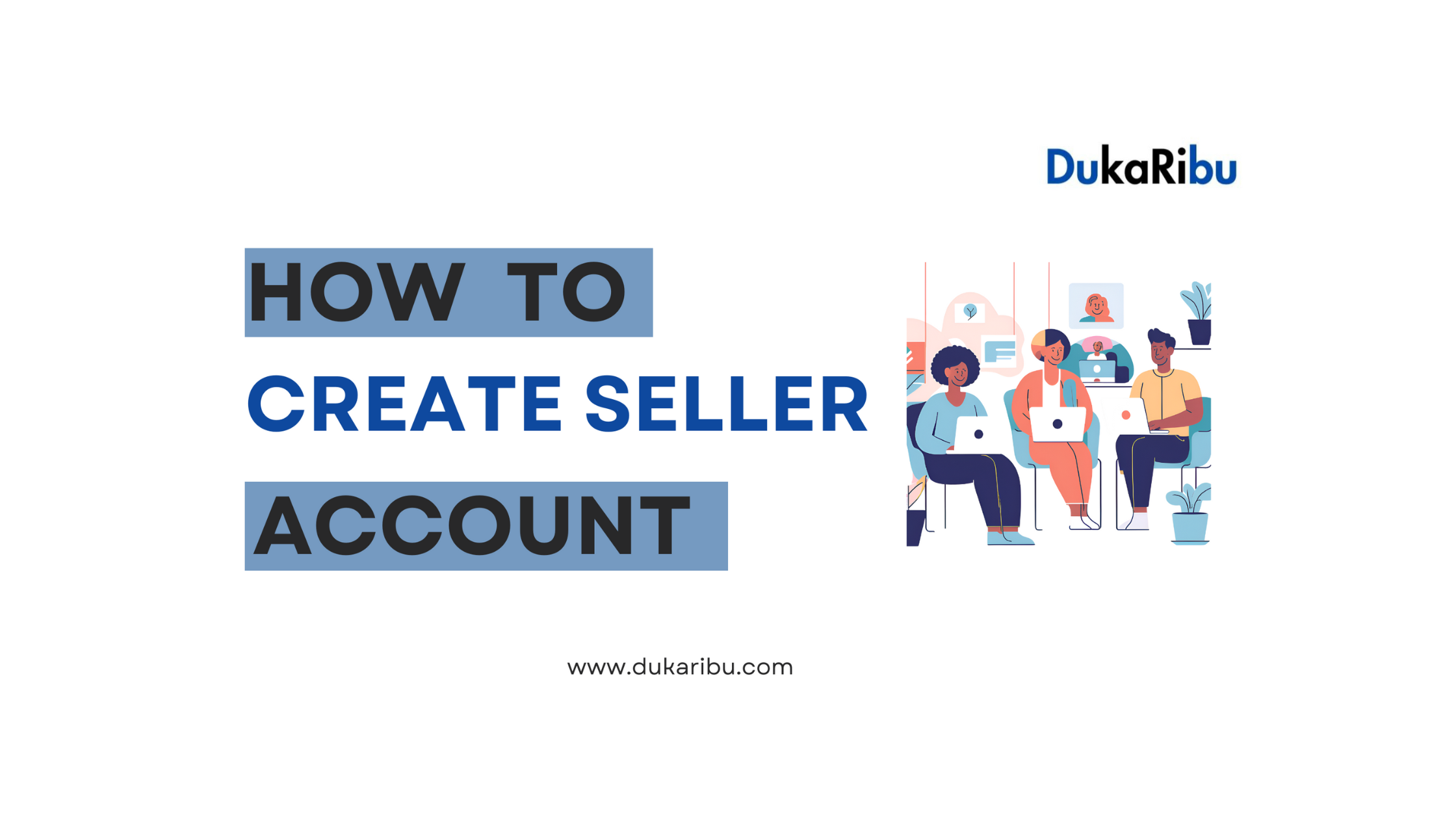 How to Create a Seller Account on Dukaribu: A Step-by-Step Guide